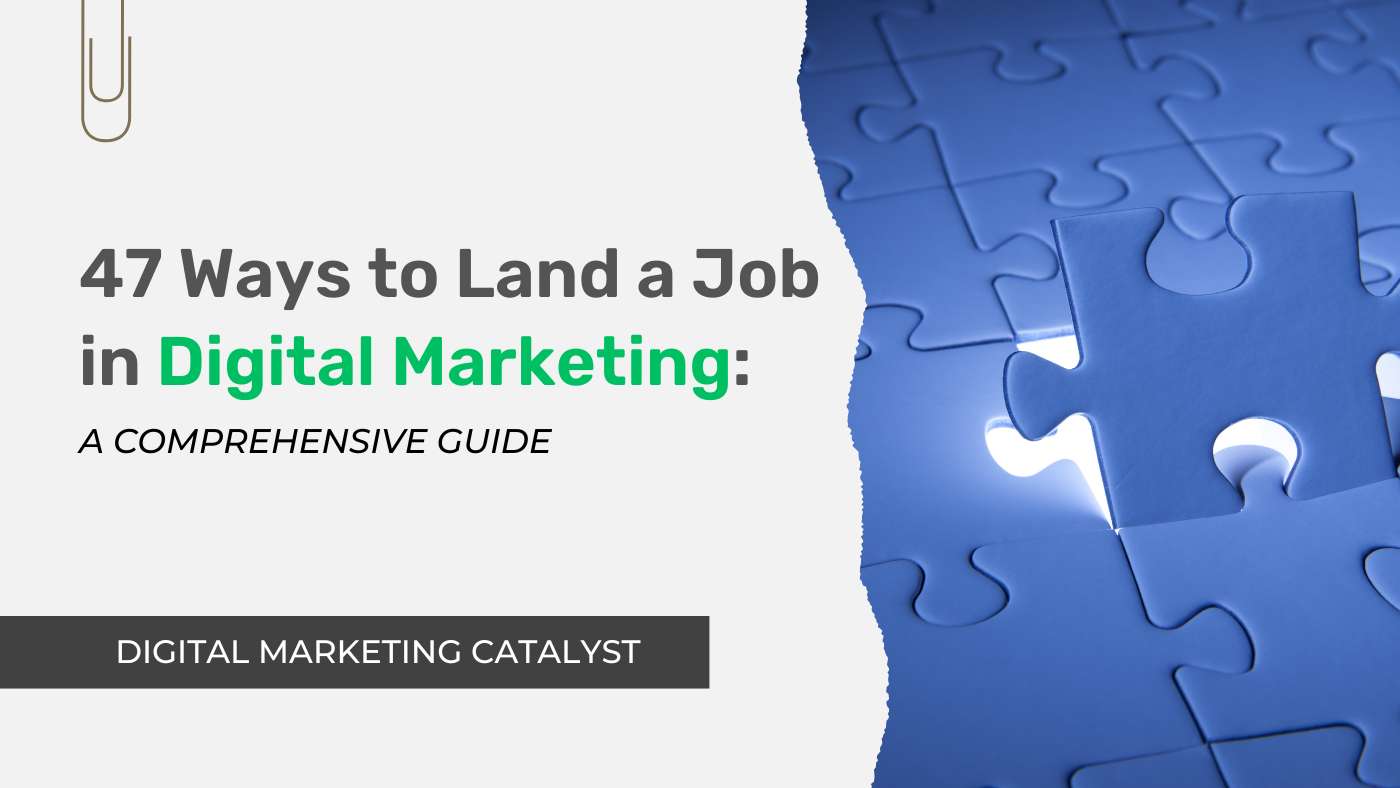 47 Ways to Land a Job in Digital Marketing: A Comprehensive Guide