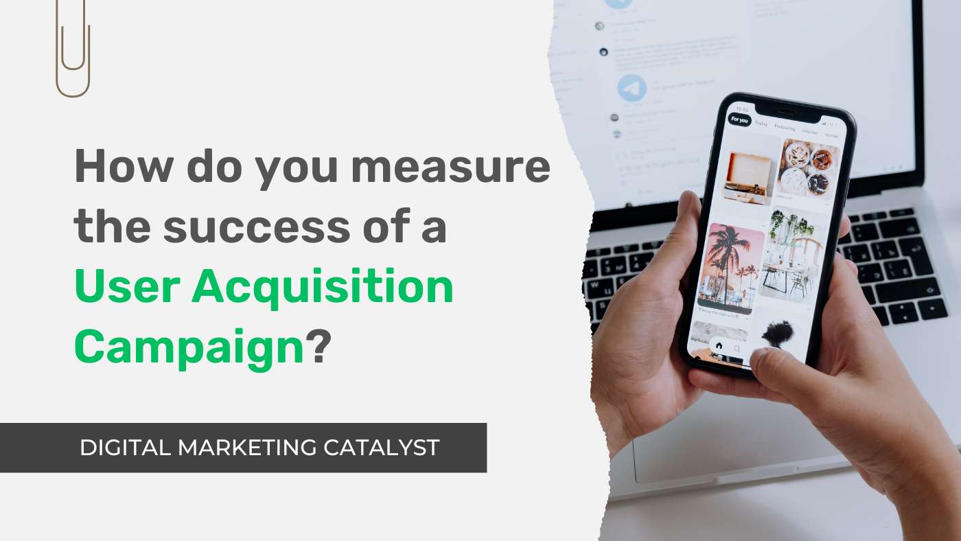 How do you measure the success of a user acquisition campaign